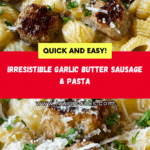 GARLIC BUTTER SAUSAGE BITES WITH CREAMY PARMESAN PASTA Recipe
