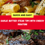 Garlic Butter Steak Tips with Cheesy Rigatoni Recipe